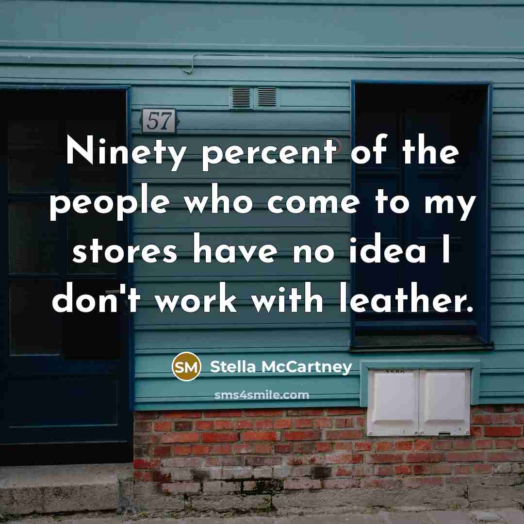 “Ninety percent of the people who come to my stores…” quote by Stella McCartney