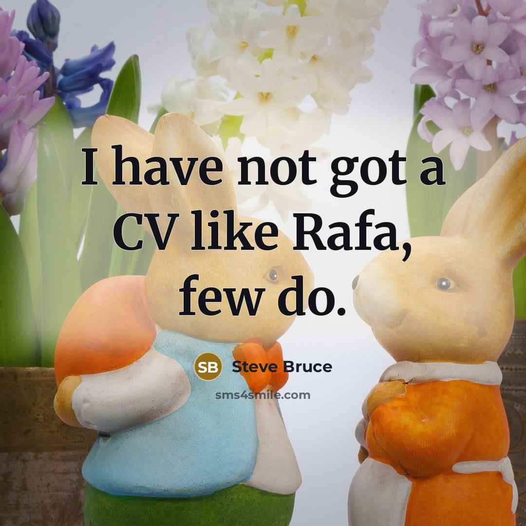 “I have not got a CV like Rafa, few do.…” quote by Steve Bruce