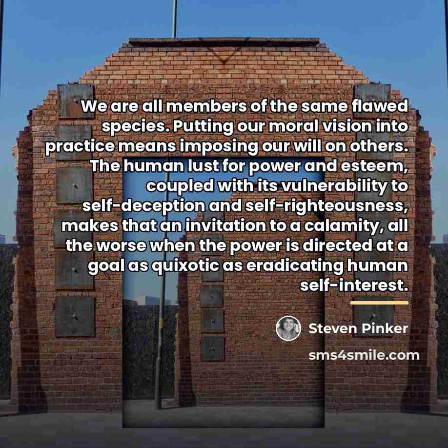 “We are all members of the same flawed species. Putting…” quote by Steven Pinker
