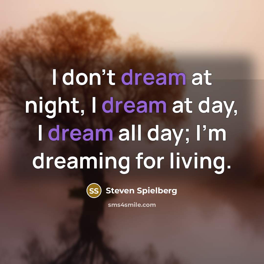 “I don't dream at night, I dream at day, I…” quote by Steven Spielberg