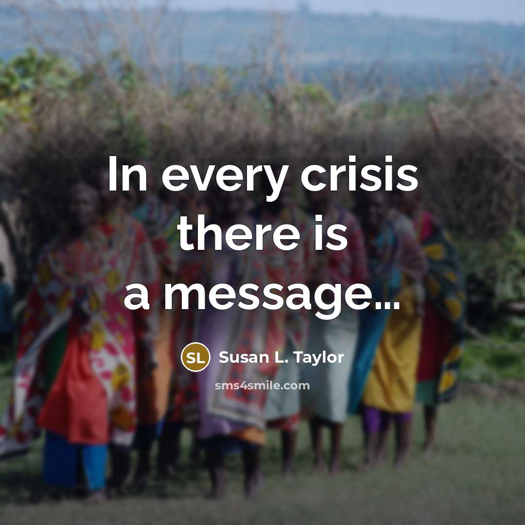 “In every crisis there is a message....…” quote by Susan L. Taylor
