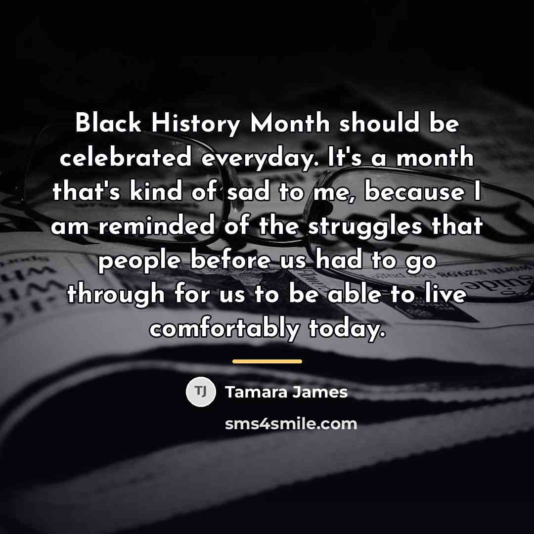 “Black History Month should be celebrated everyday. It's a month…” quote by Tamara James
