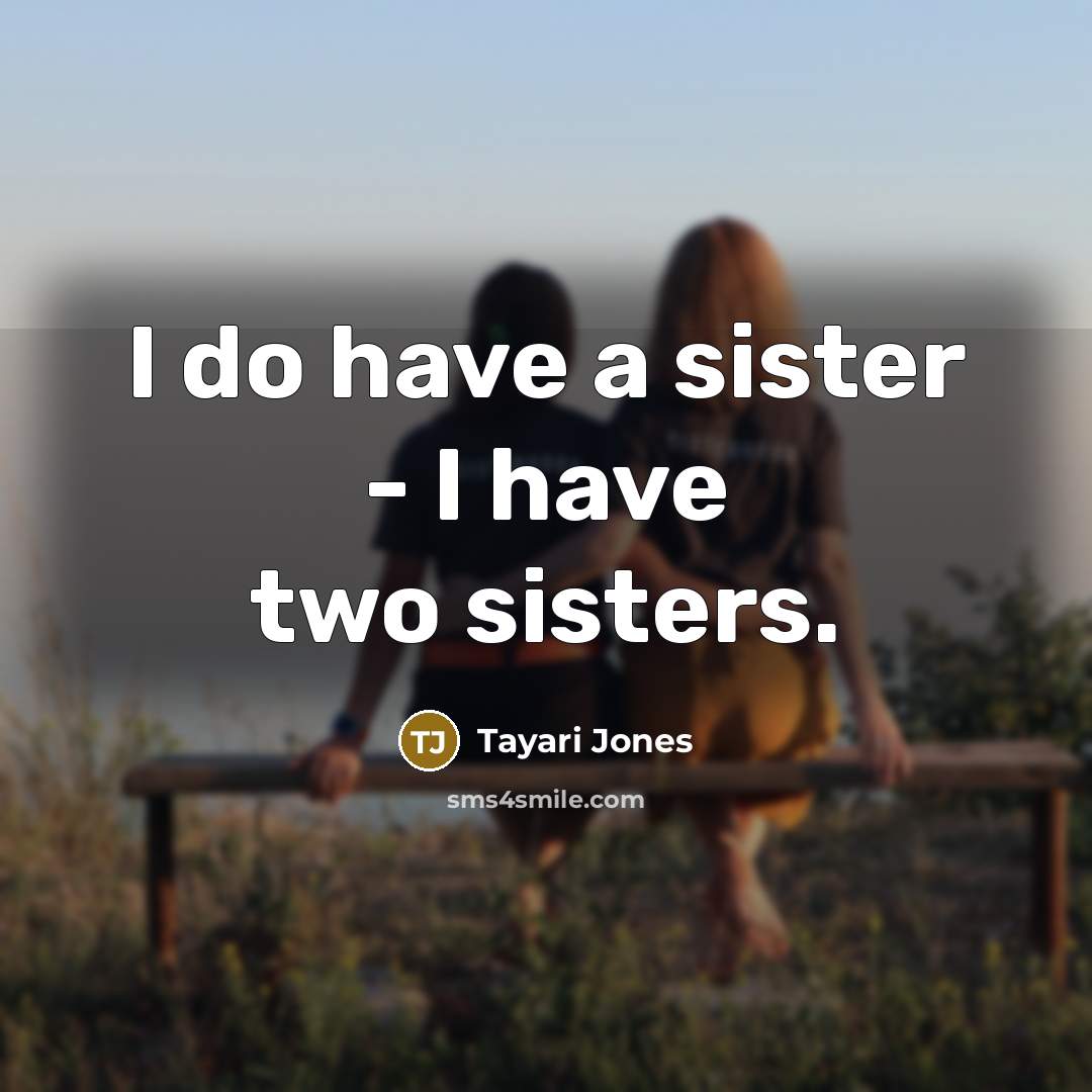 “I do have a sister - I have two sisters.…” quote by Tayari Jones