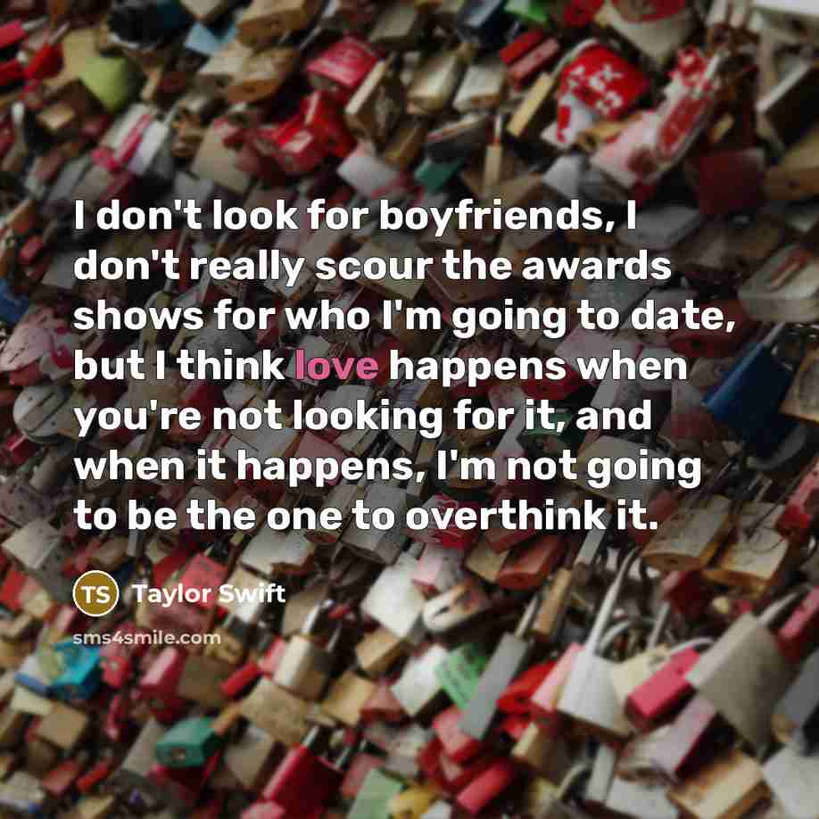 “I don't look for boyfriends, I don't really scour the…” quote by Taylor Swift
