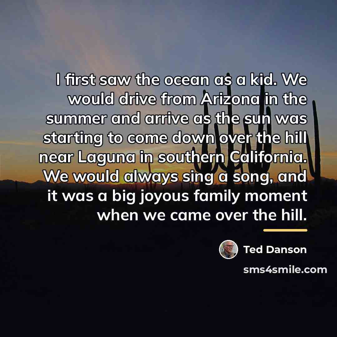 “I first saw the ocean as a kid. We would…” quote by Ted Danson