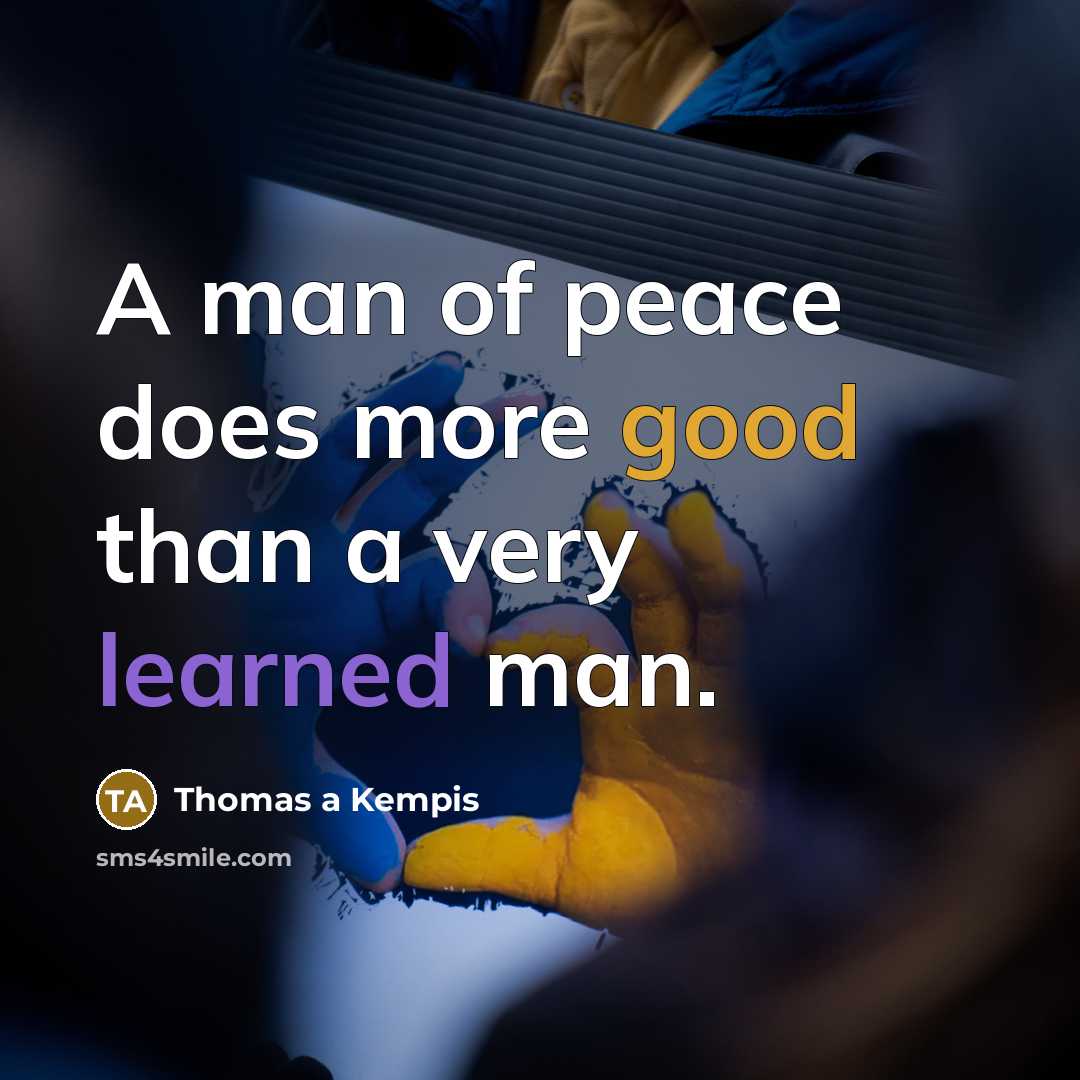 “A man of peace does more good than a very…” quote by Thomas a Kempis
