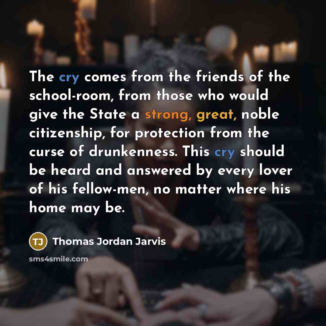 “The cry comes from the friends of the school-room, from…” quote by Thomas Jordan Jarvis