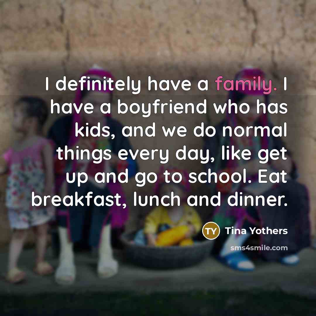 “I definitely have a family. I have a boyfriend who…” quote by Tina Yothers