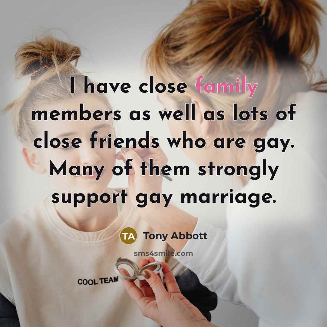 “I have close family members as well as lots of…” quote by Tony Abbott