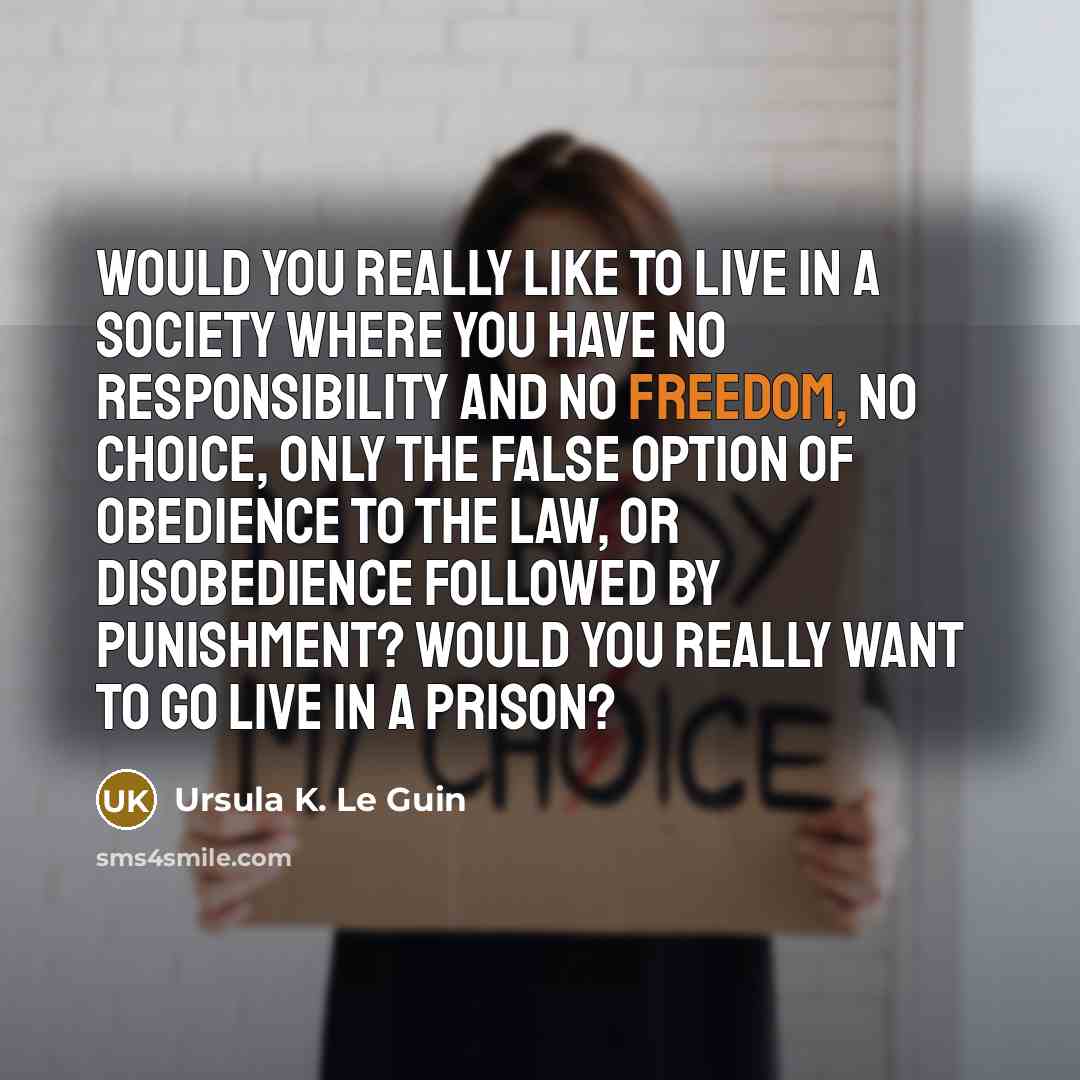 “Would you really like to live in a society where…” quote by Ursula K. Le Guin