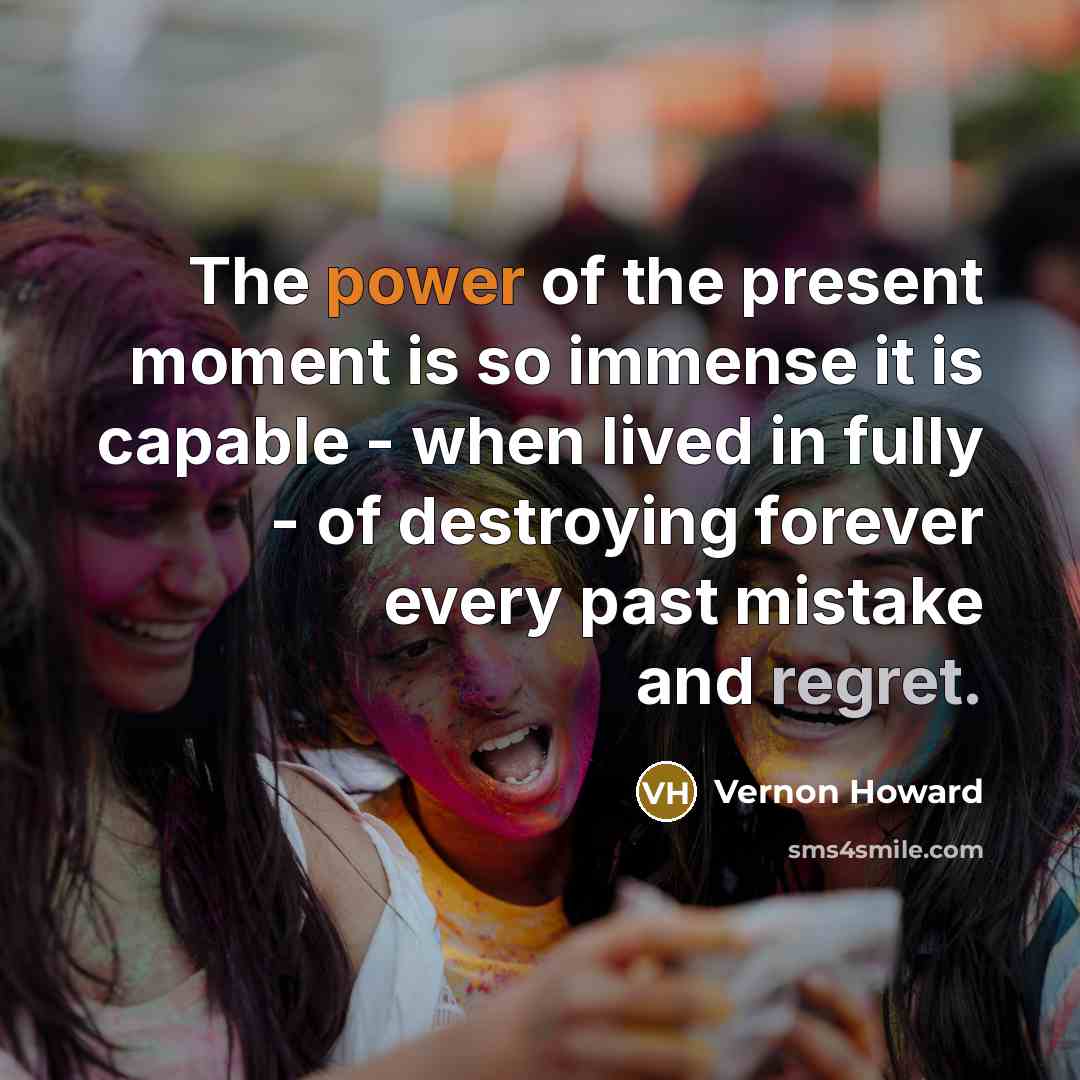 “The power of the present moment is so immense it…” quote by Vernon Howard