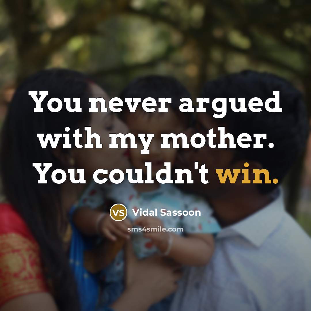 “You never argued with my mother. You couldn't win.…” quote by Vidal Sassoon