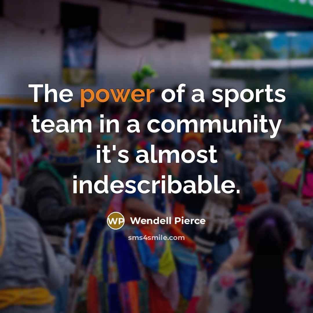 “The power of a sports team in a community it's…” quote by Wendell Pierce