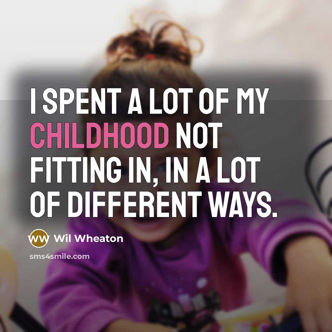 “I spent a lot of my childhood not fitting in,…” quote by Wil Wheaton