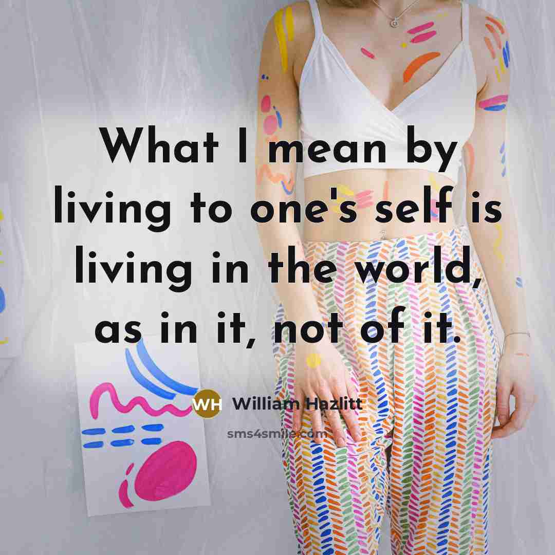 “What I mean by living to one's self is living…” quote by William Hazlitt