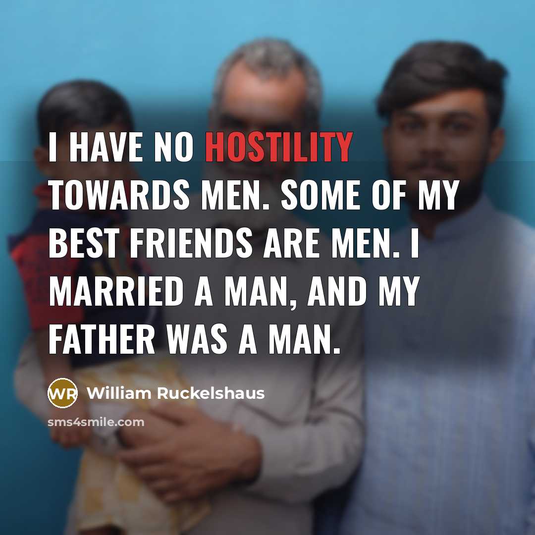 “I have no hostility towards men. Some of my best…” quote by William Ruckelshaus