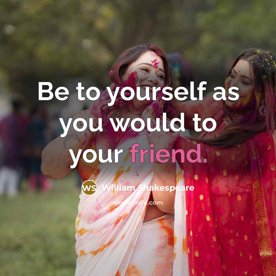 “Be to yourself as you would to your friend.…” quote by William Shakespeare