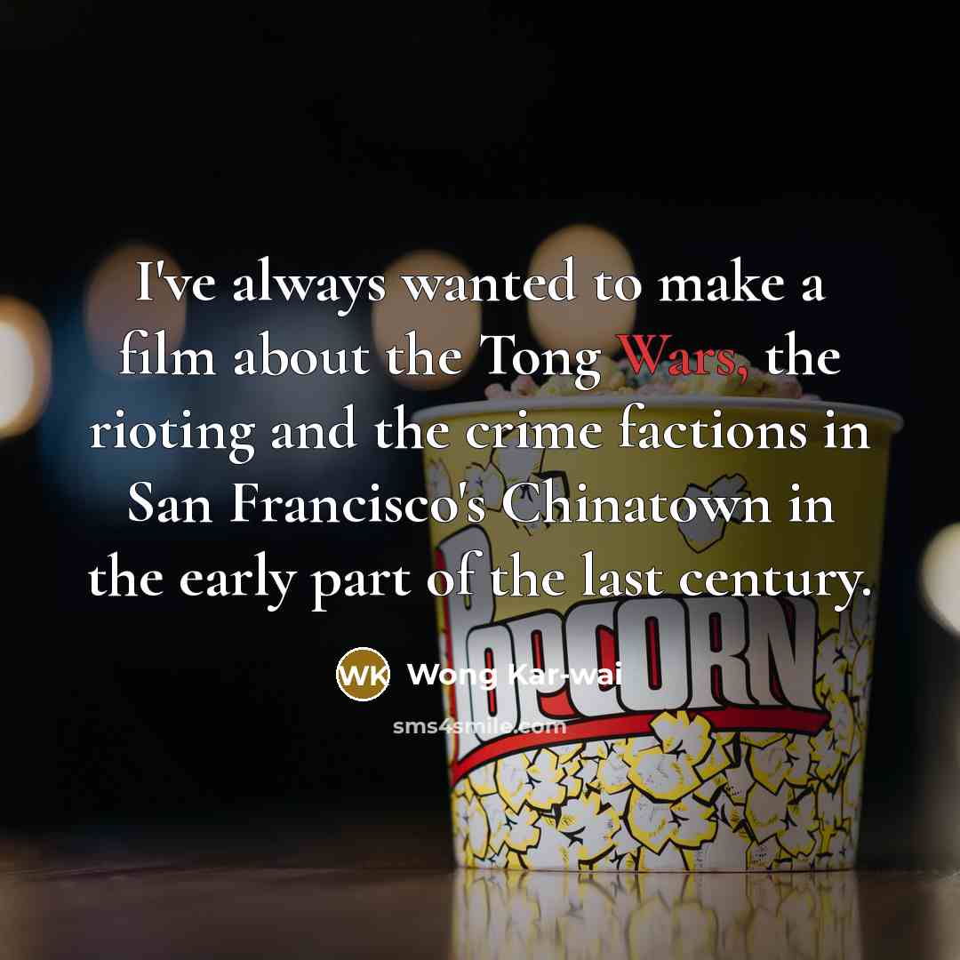 “I've always wanted to make a film about the Tong…” quote by Wong Kar-wai