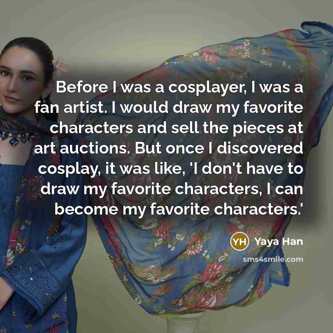“Before I was a cosplayer, I was a fan artist.…” quote by Yaya Han