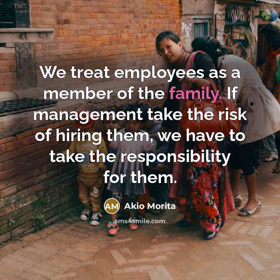 “We treat employees as a member of the family. If…” quote by Akio Morita