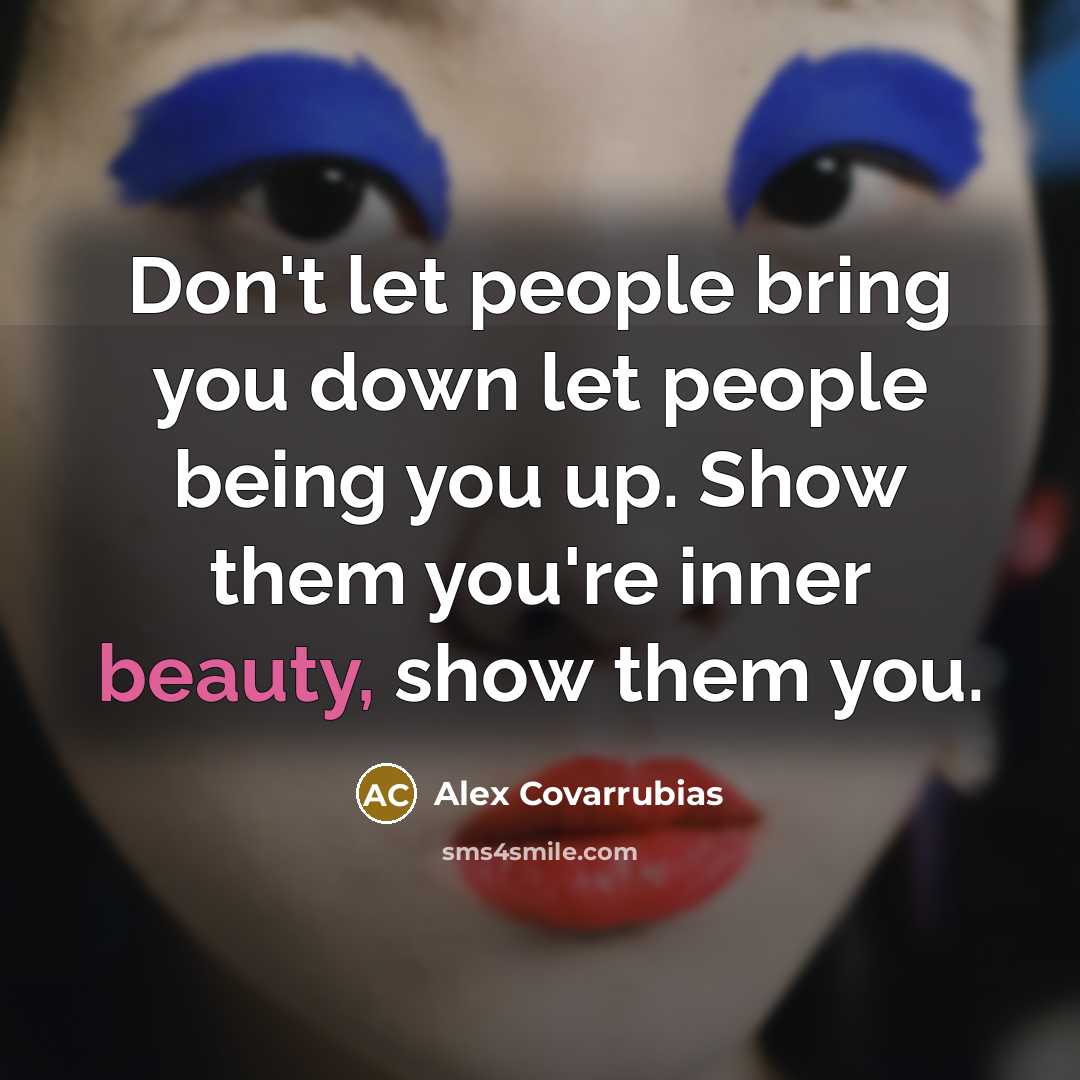 “Don't let people bring you down let people being you…” quote by Alex Covarrubias