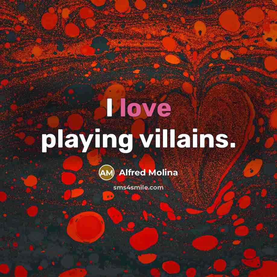“I love playing villains.…” quote by Alfred Molina