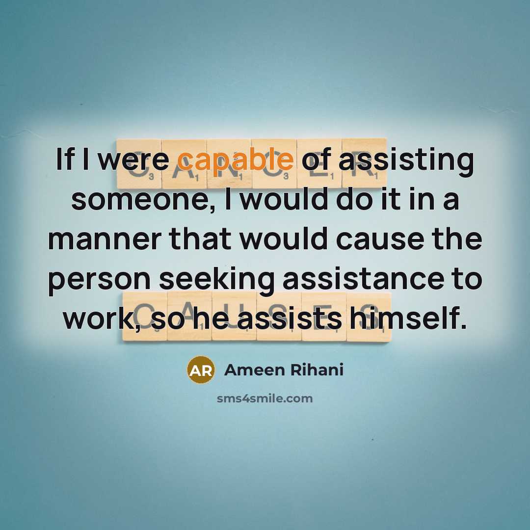 “If I were capable of assisting someone, I would do…” quote by Ameen Rihani