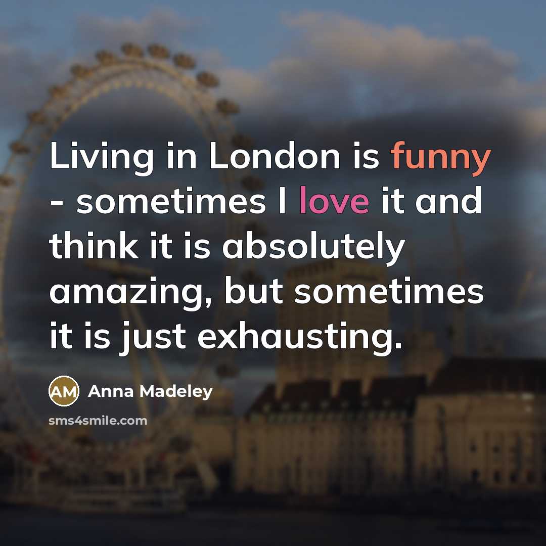 “Living in London is funny - sometimes I love it…” quote by Anna Madeley