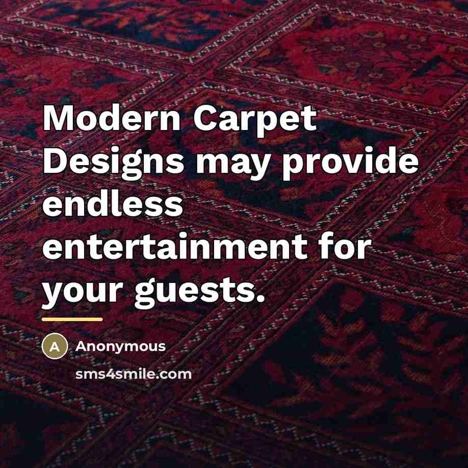 “Modern Carpet Designs may provide endless entertainment for your guests.…” quote by Anonymous