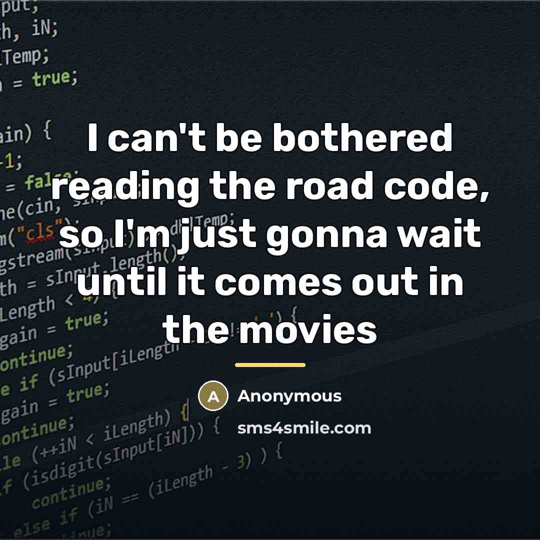 “I can't be bothered reading the road code, so I'm…” quote by Anonymous