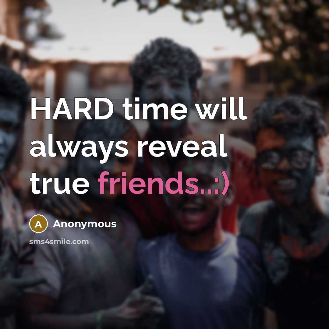 “HARD time will always reveal true friends..:)” quote by Anonymous