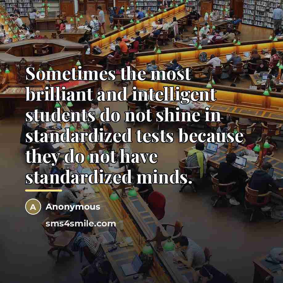 “Sometimes the most brilliant and intelligent students do not shine…” quote by Anonymous