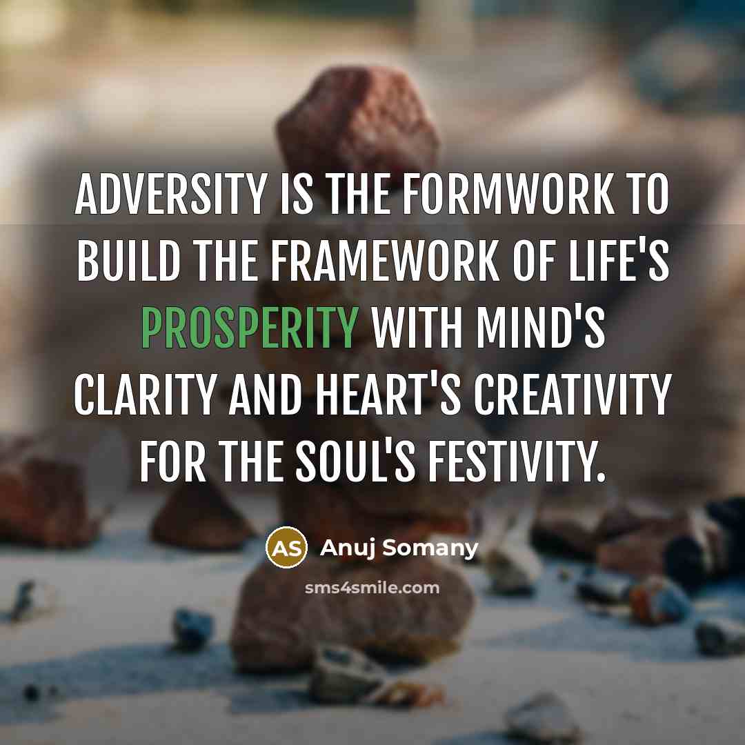 “Adversity is the formwork to build the framework of life's…” quote by Anuj Somany
