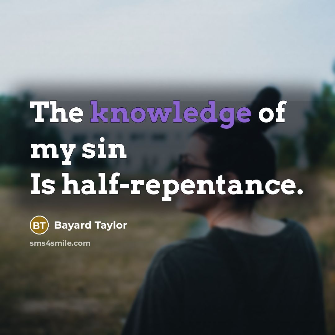“The knowledge of my sin Is half-repentance.…” quote by Bayard Taylor