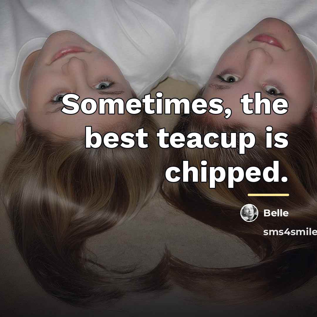 “Sometimes, the best teacup is chipped.…” quote by Anonymous