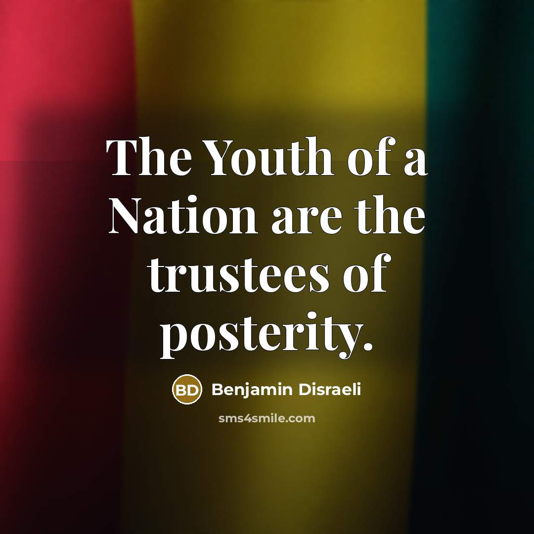 “The Youth of a Nation are the trustees of posterity.…” quote by Benjamin Disraeli