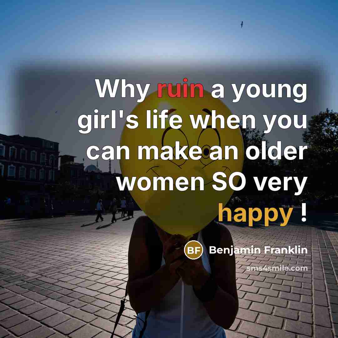 “Why ruin a young girl's life when you can make…” quote by Benjamin Franklin