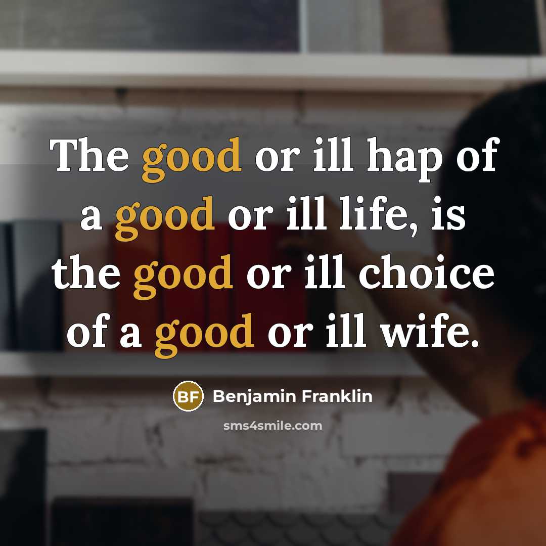 “The good or ill hap of a good or ill…” quote by Benjamin Franklin