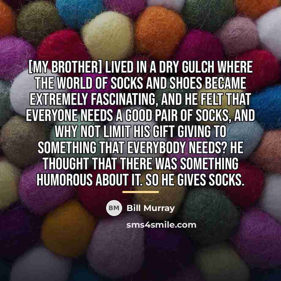 “[My brother] lived in a dry gulch where the world…” quote by Bill Murray