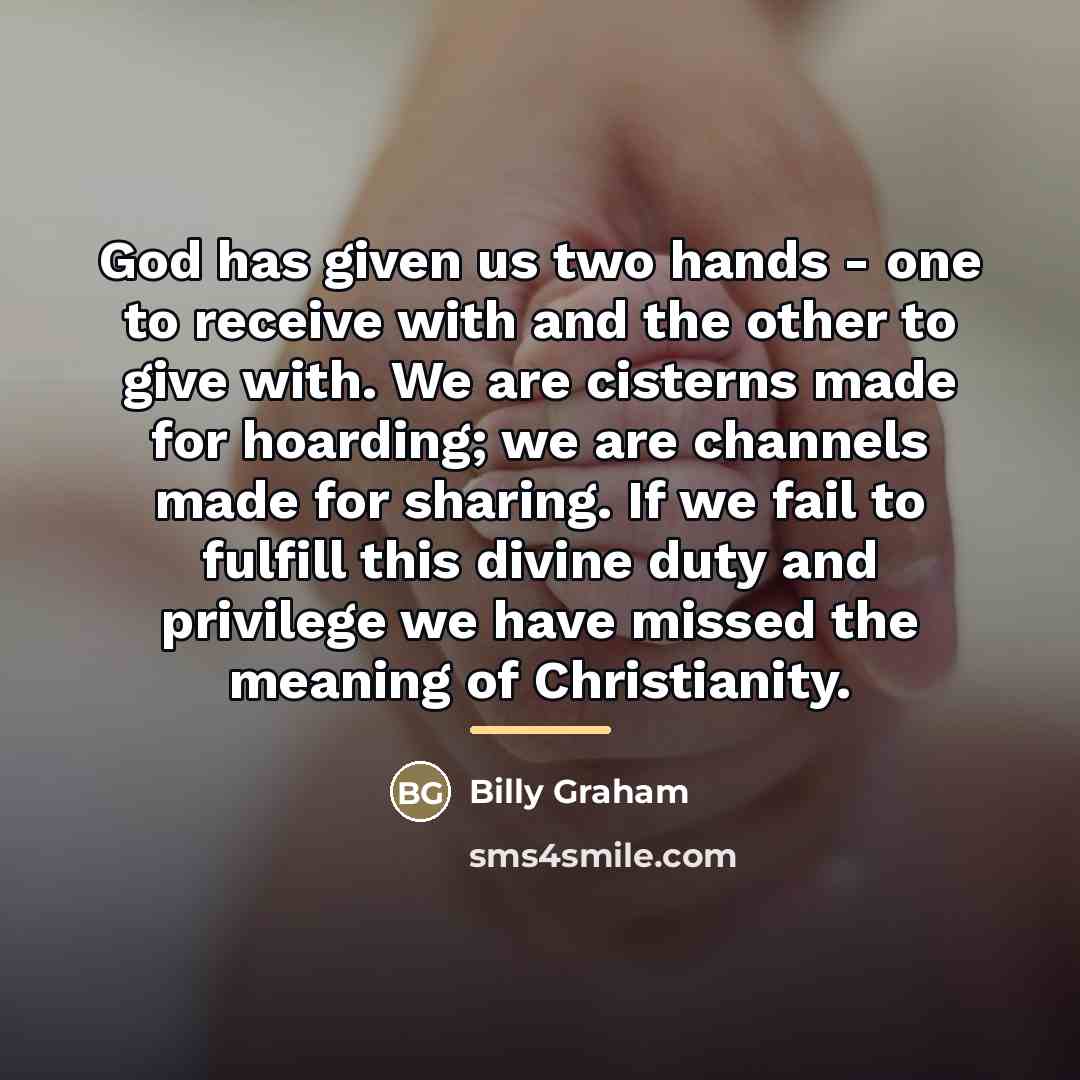 “God has given us two hands - one to receive…” quote by Billy Graham