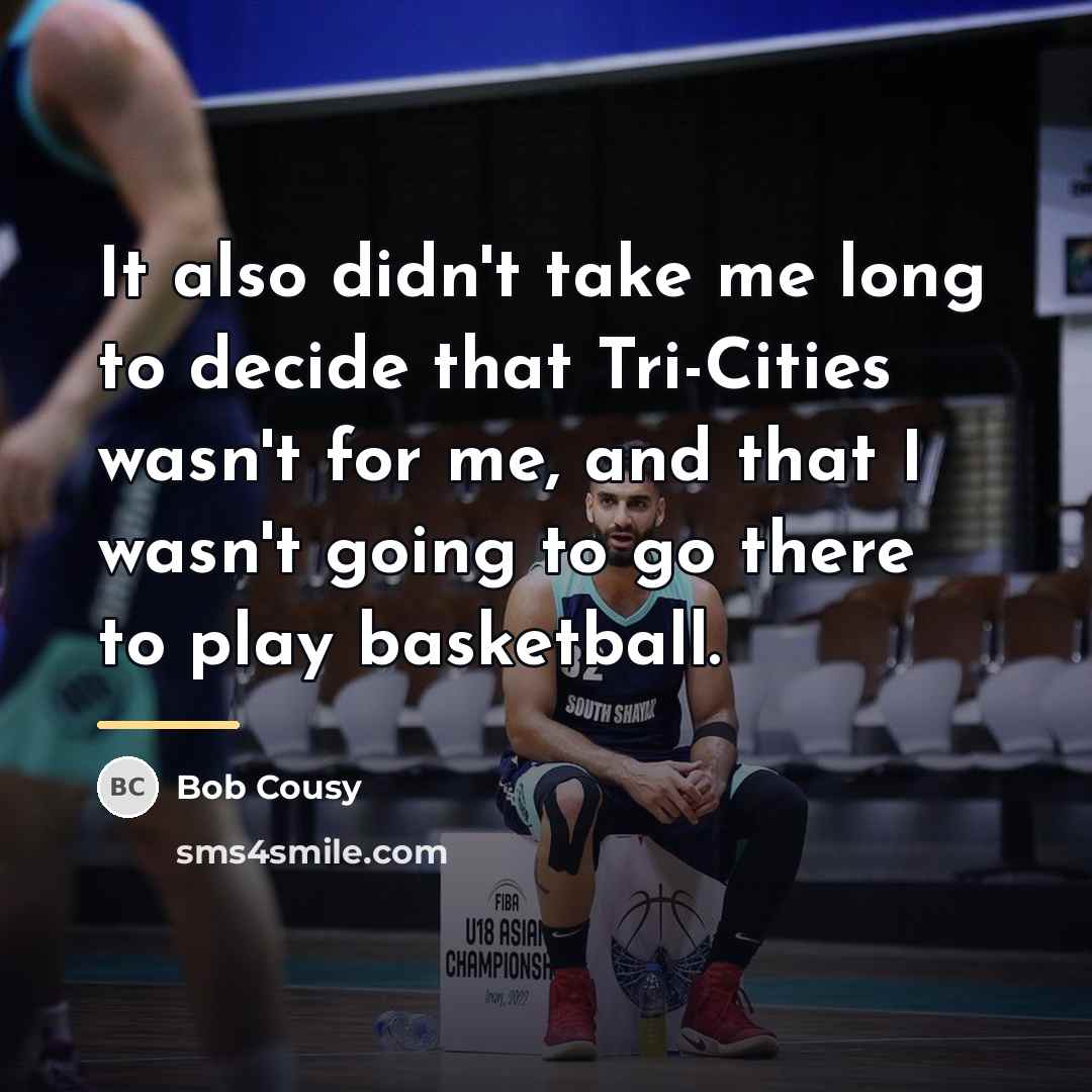 “It also didn't take me long to decide that Tri-Cities…” quote by Bob Cousy
