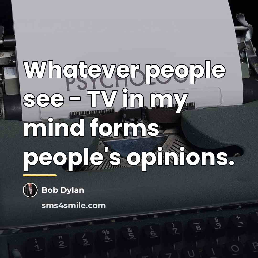 “Whatever people see - TV in my mind forms people's…” quote by Bob Dylan