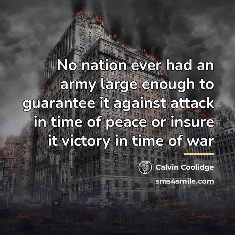 “No nation ever had an army large enough to guarantee…” quote by Calvin Coolidge