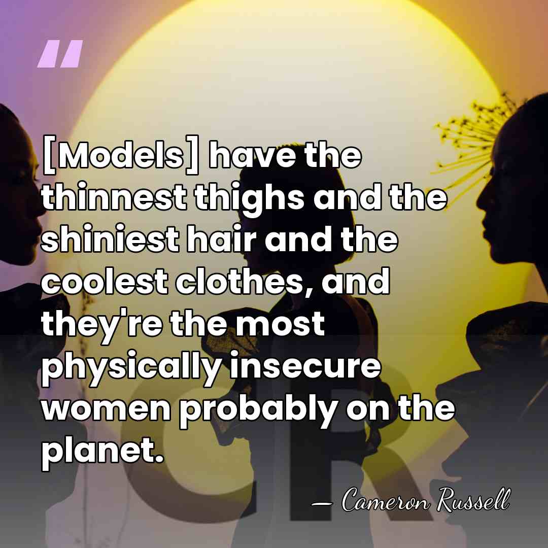 [Models] have the thinnest thighs and the shiniest hair and the coolest&hellip; - Cameron Russell