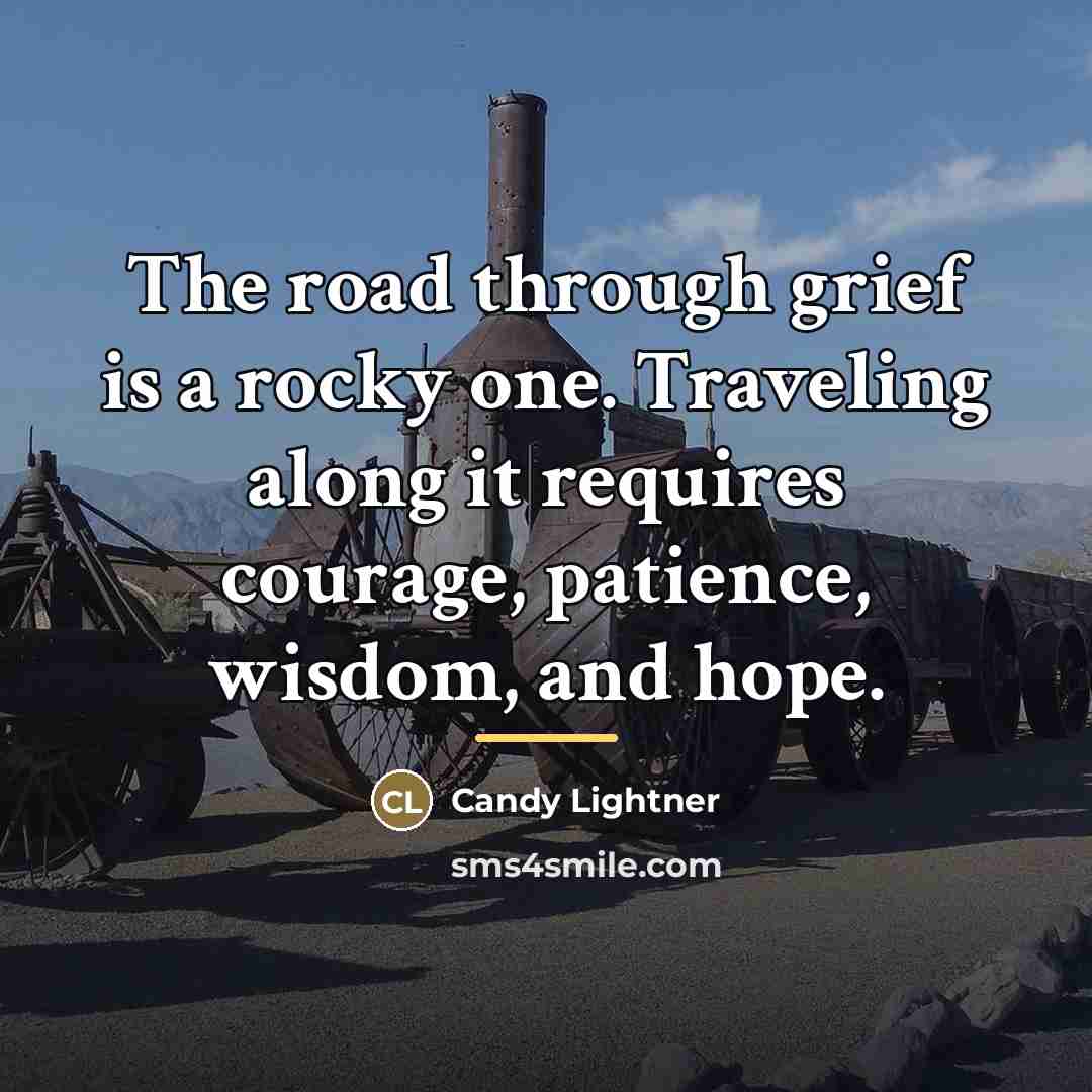 “The road through grief is a rocky one. Traveling along…” quote by Candy Lightner