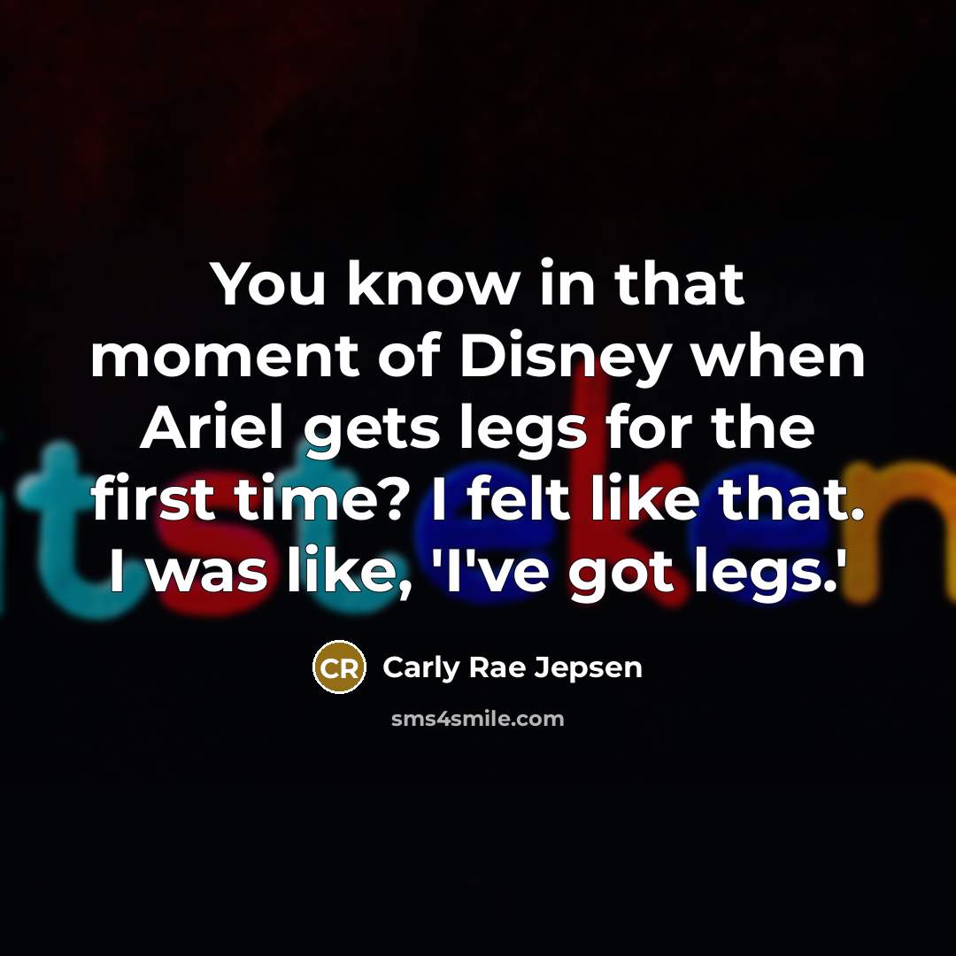“You know in that moment of Disney when Ariel gets…” quote by Carly Rae Jepsen