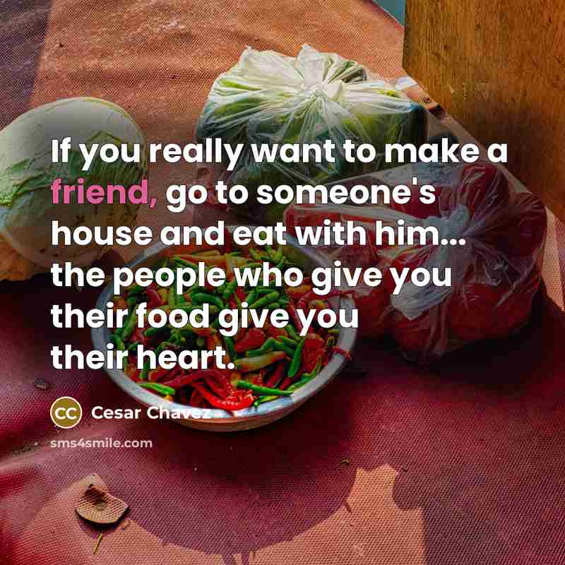 “If you really want to make a friend, go to…” quote by Cesar Chavez