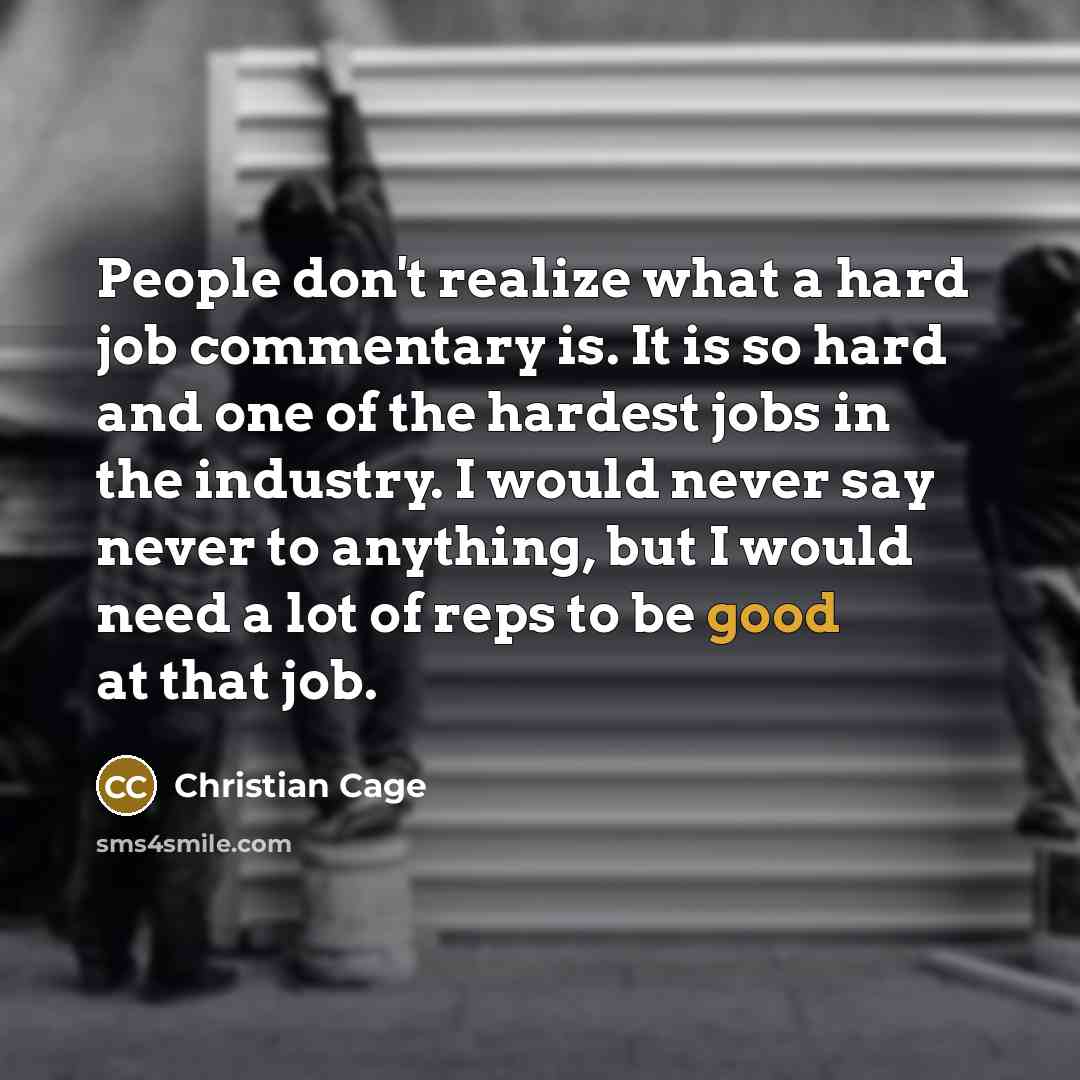 “People don't realize what a hard job commentary is. It…” quote by Christian Cage