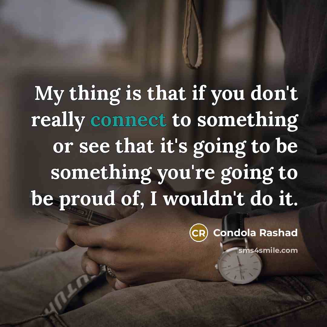 “My thing is that if you don't really connect to…” quote by Condola Rashad