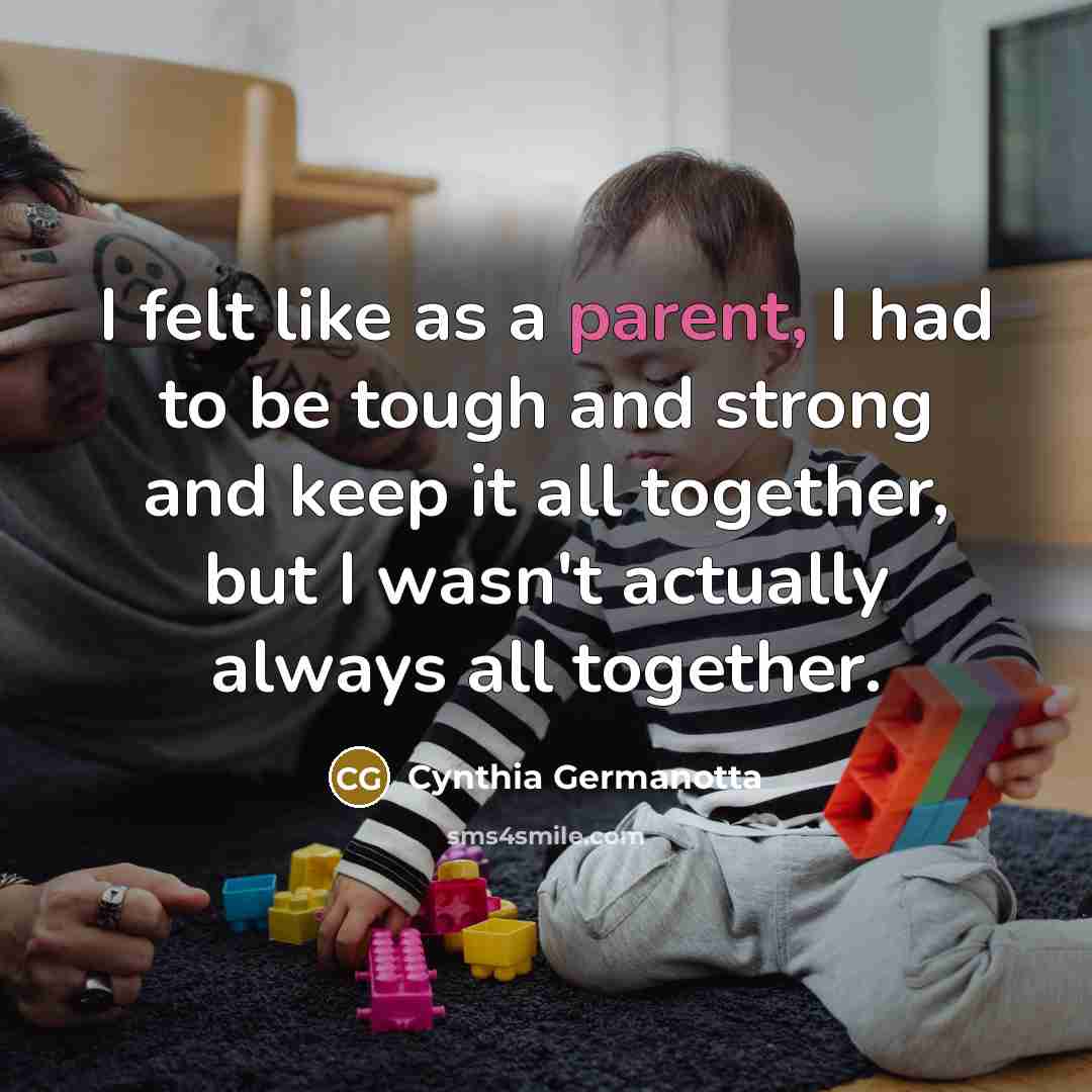 “I felt like as a parent, I had to be…” quote by Cynthia Germanotta